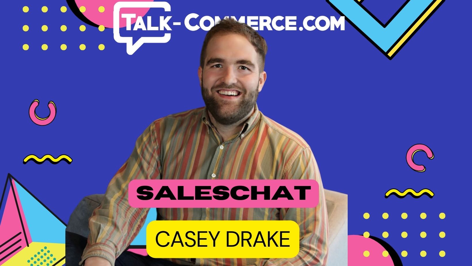 Talk Commerce - Casey Drake Endear SalesChat