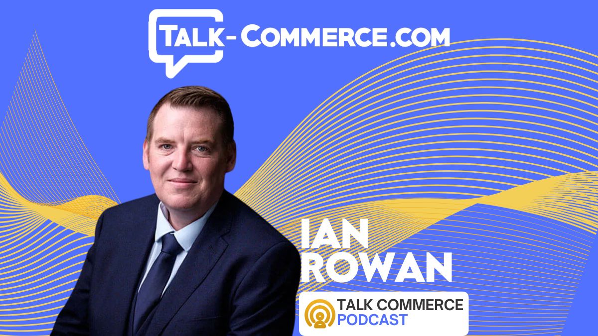 Talk Commerce Podcast Guest Ian Rowan