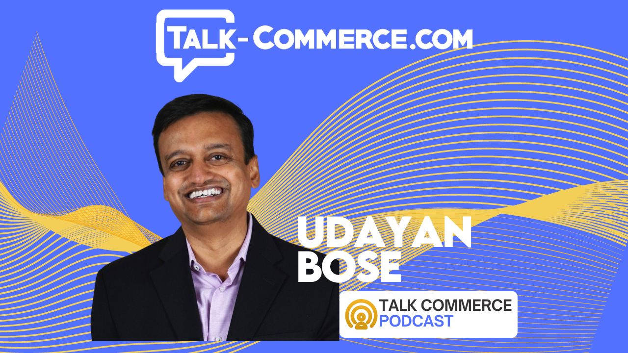 Talk Commerce Guest Udayan Bose