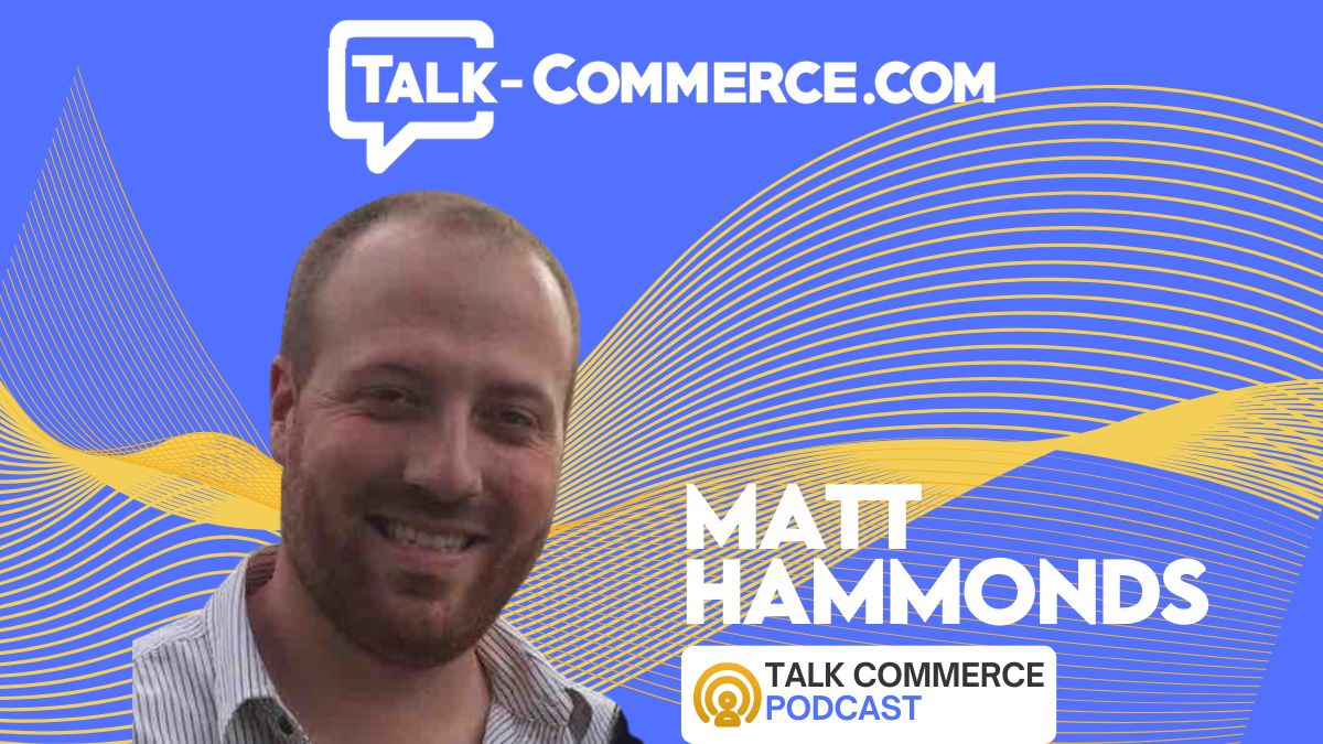 Talk Commerce Guest Matt Hammonds